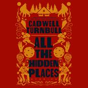 All the Hidden Places by  Cadwell Turnbull audiobook