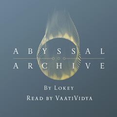Abyssal Archive by Lokey  audiobook