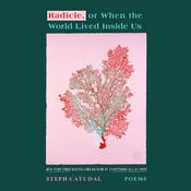 Radicle, or When the World Lived Inside Us by  Stephanie Catudal audiobook