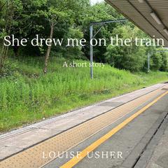 She drew me on the train by Louise Usher audiobook