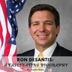 Ron Desantis: A Fascinating Biography by Jordan Blake audiobook