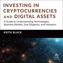 Investing in Cryptocurrencies and Digital Assets by Keith H. Black audiobook