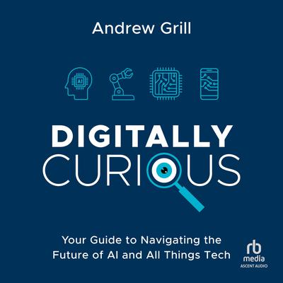 Digitally Curious by Andrew Grill audiobook