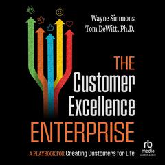 The Customer Excellence Enterprise by Tom DeWitt audiobook