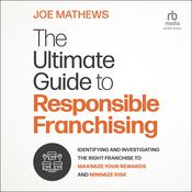 The Ultimate Guide to Responsible Franchising by  Joe Mathews audiobook