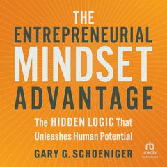 The Entrepreneurial Mindset Advantage by Gary G. Schoeniger audiobook
