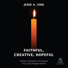 Faithful, Creative, Hopeful by Jesse A. Zink audiobook