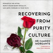 Recovering from Purity Culture by  Dr. Camden Morgante audiobook