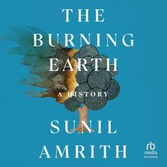 The Burning Earth by Sunil Amrith audiobook