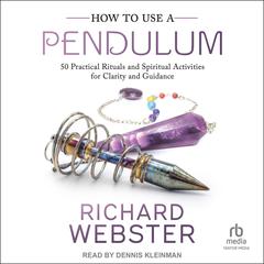 How to Use a Pendulum by Richard Webster audiobook