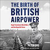 The Birth of British Airpower by  Peter Dye audiobook