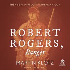 Robert Rogers, Ranger by Martin Klotz audiobook