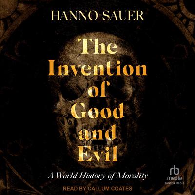 The Invention of Good and Evil by Hanno Sauer audiobook