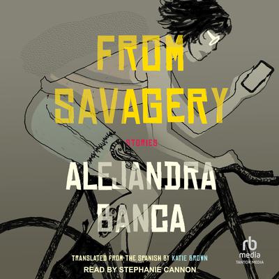 From Savagery by Alejandra Banca audiobook