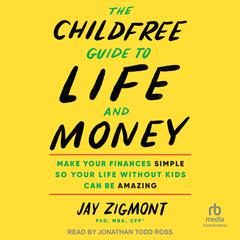 The Childfree Guide to Life and Money by Jay Zigmont audiobook