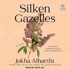 Silken Gazelles by Jokha Alharthi audiobook