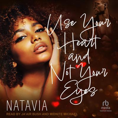 Use Your Heart and Not Your Eyes by Natavia  audiobook