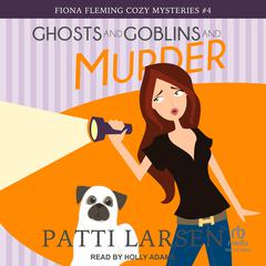 Ghosts and Goblins and Murder by Patti Larsen audiobook