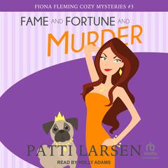 Fame and Fortune and Murder by Patti Larsen audiobook