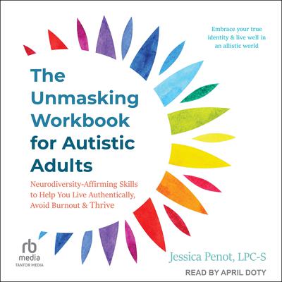 The Unmasking Workbook for Autistic Adults by Jessica Penot, LPC-S audiobook