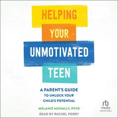 Helping Your Unmotivated Teen by Melanie McNally audiobook