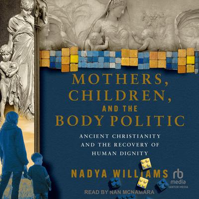 Mothers, Children, and the Body Politic by Nadya Williams audiobook