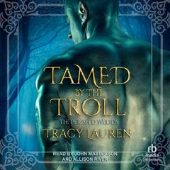 Tamed by the Troll by Tracy Lauren audiobook