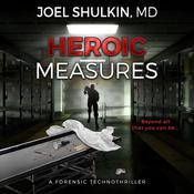 Heroic Measures by  Joel Shulkin MD audiobook