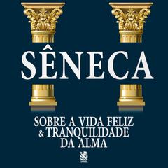 Sobre a Vida Feliz & Tranquilidade da Alma by Seneca audiobook