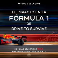 EL IMPACTO EN LA FÓRMULA 1 DE DRIVE TO SURVIVE by Antonio J. de la Cruz audiobook