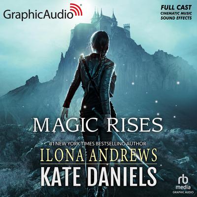 Magic Rises [Dramatized Adaptation] by Ilona Andrews audiobook
