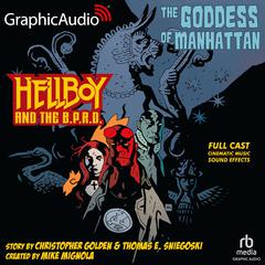 Hellboy And The BPRD: The Goddess Of Manhattan [Dramatized Adaptation] by Christopher Golden audiobook