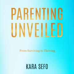 PARENTING UNVEILED by KARA SEFO audiobook