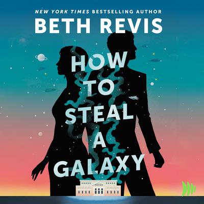 How to Steal a Galaxy by Beth Revis audiobook
