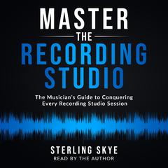 Master the Recording Studio by Sterling Skye audiobook