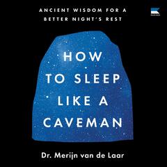 How to Sleep Like a Caveman by Dr. Merijn van de Laar audiobook