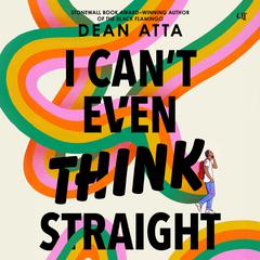 I Can't Even Think Straight by Dean Atta audiobook