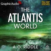 The Atlantis World [Dramatized Adaptation] by  A. G. Riddle audiobook