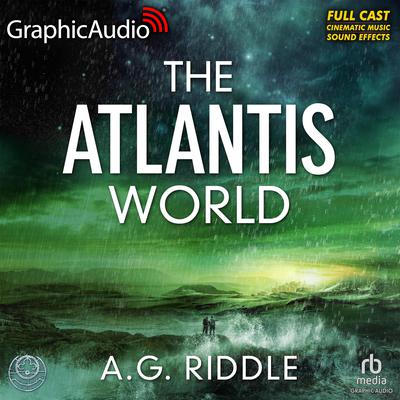 The Atlantis World [Dramatized Adaptation] by A. G. Riddle audiobook