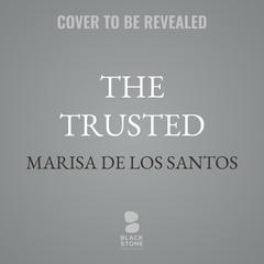 The Trusted by Marisa de los Santos audiobook
