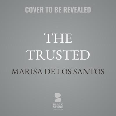 The Trusted by Marisa de los Santos audiobook
