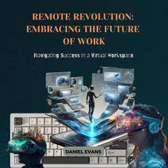 Remote Revolution: Embracing the Future of Work by Daniel Evans audiobook