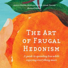 The Art of Frugal Hedonism by Annie Raser-Rowland audiobook
