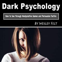 Dark Psychology by Wesley Felt audiobook
