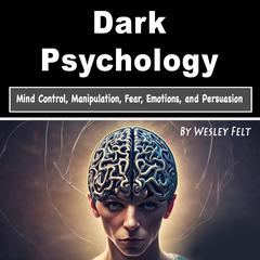 Dark Psychology by Wesley Felt audiobook