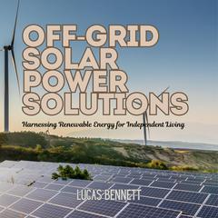 Off-Grid Solar Power Solutions by Lucas Bennett audiobook