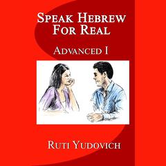 Speak Hebrew For Real Advanced I by Ruti Yudovich audiobook
