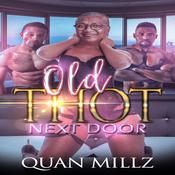 Old THOT Next Door by  Quan Millz audiobook