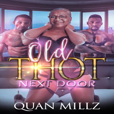 Old THOT Next Door by Quan Millz audiobook