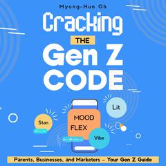 Cracking the Gen Z Code by Myong-Hun Oh audiobook